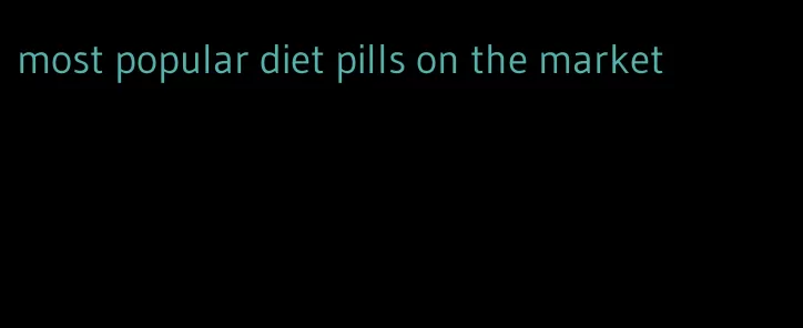most popular diet pills on the market