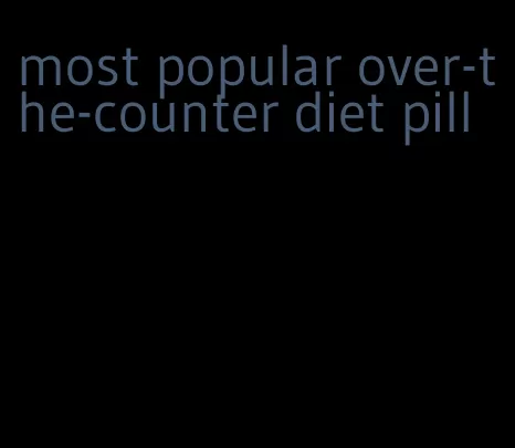 most popular over-the-counter diet pill