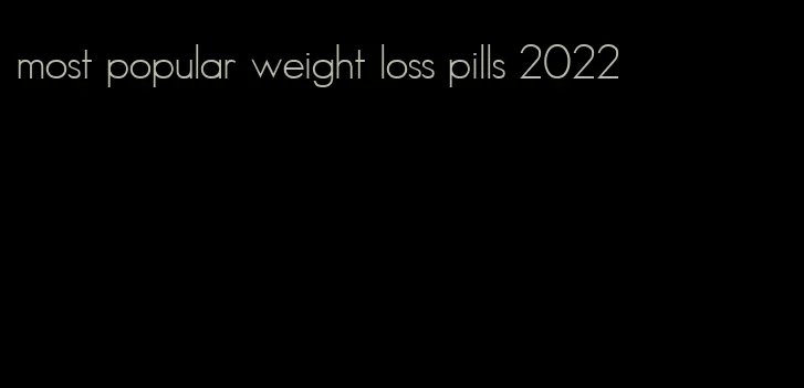most popular weight loss pills 2022