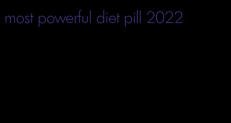 most powerful diet pill 2022