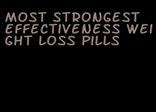 most strongest effectiveness weight loss pills