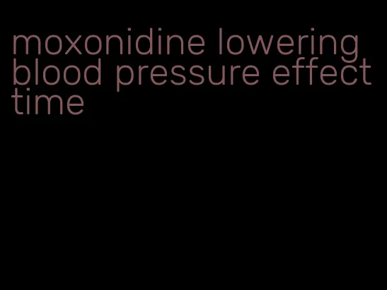 moxonidine lowering blood pressure effect time