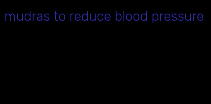 mudras to reduce blood pressure