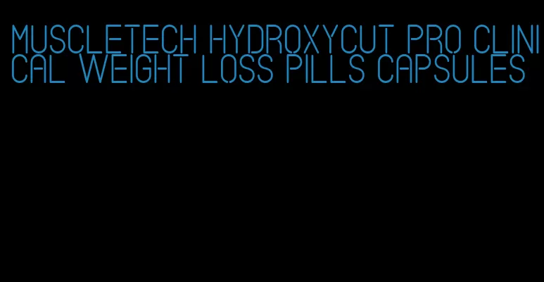 muscletech hydroxycut pro clinical weight loss pills capsules