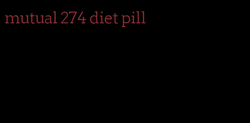 mutual 274 diet pill