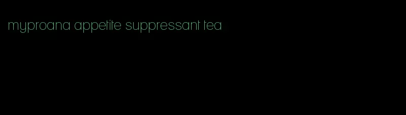 myproana appetite suppressant tea