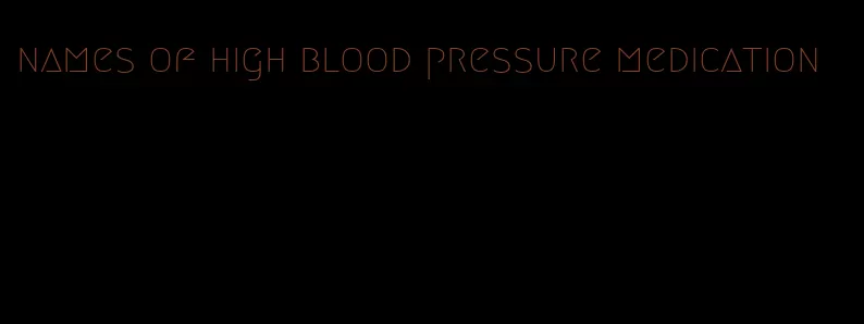 names of high blood pressure medication