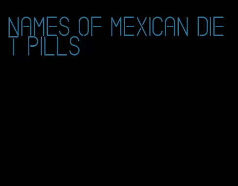 names of mexican diet pills