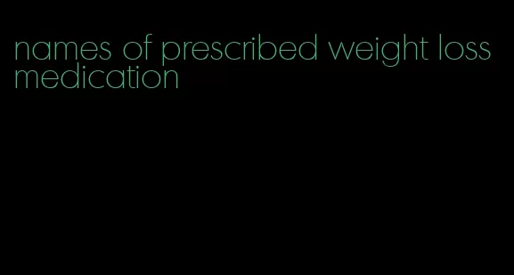 names of prescribed weight loss medication