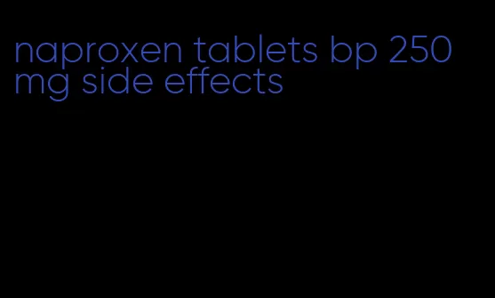 naproxen tablets bp 250 mg side effects