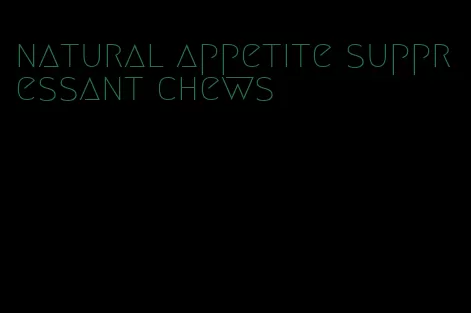 natural appetite suppressant chews