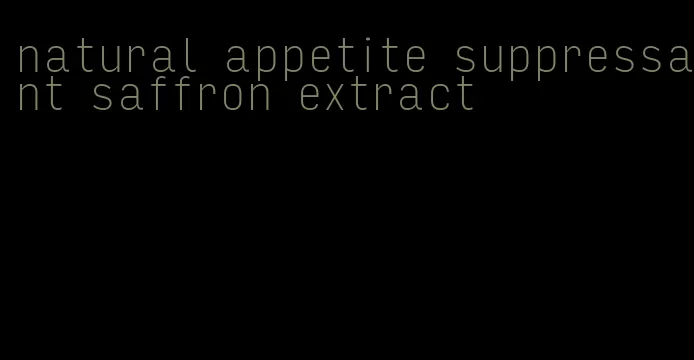 natural appetite suppressant saffron extract