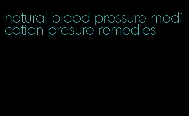 natural blood pressure medication presure remedies