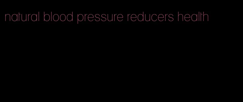 natural blood pressure reducers health
