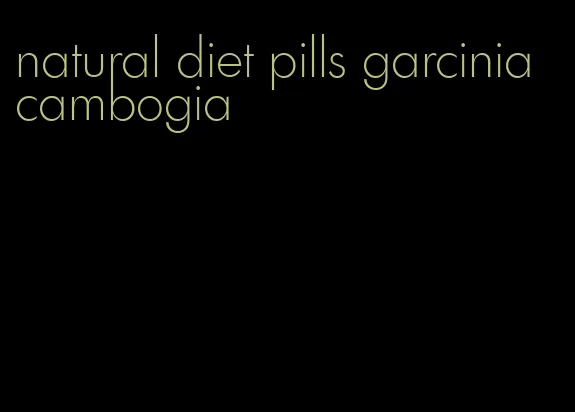 natural diet pills garcinia cambogia
