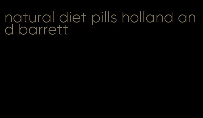 natural diet pills holland and barrett