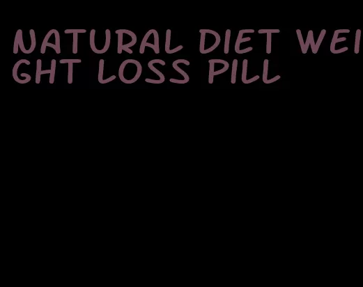 natural diet weight loss pill