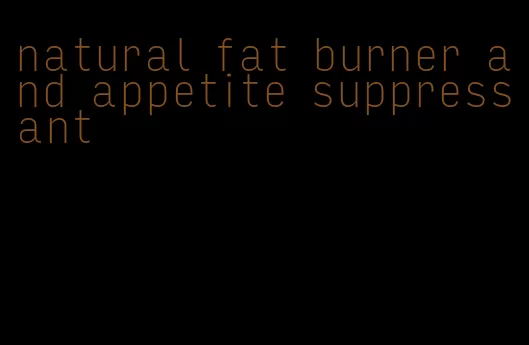 natural fat burner and appetite suppressant