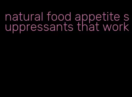 natural food appetite suppressants that work
