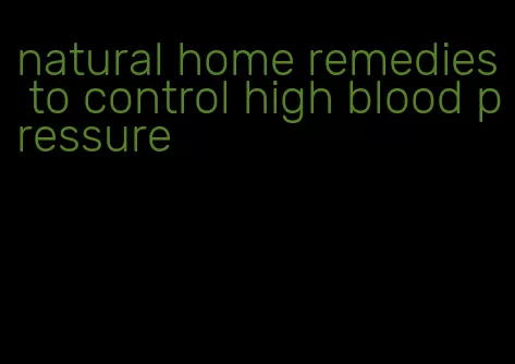 natural home remedies to control high blood pressure