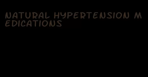 natural hypertension medications
