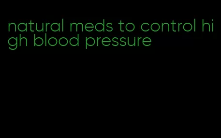 natural meds to control high blood pressure