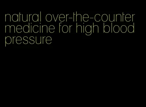 natural over-the-counter medicine for high blood pressure