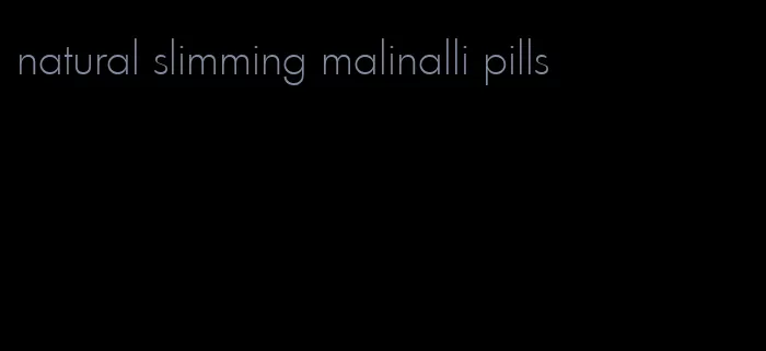 natural slimming malinalli pills