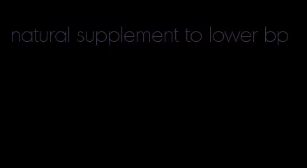 natural supplement to lower bp