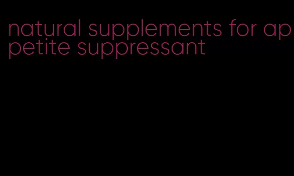 natural supplements for appetite suppressant