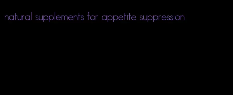 natural supplements for appetite suppression