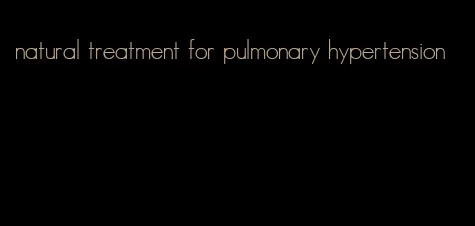 natural treatment for pulmonary hypertension