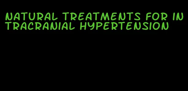 natural treatments for intracranial hypertension