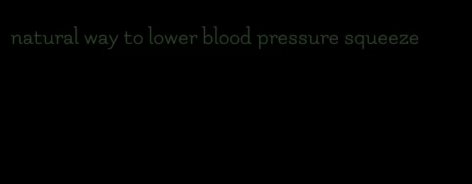 natural way to lower blood pressure squeeze