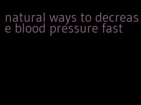 natural ways to decrease blood pressure fast