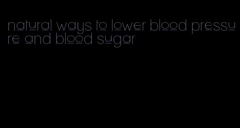 natural ways to lower blood pressure and blood sugar