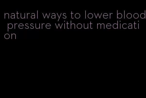 natural ways to lower blood pressure without medication
