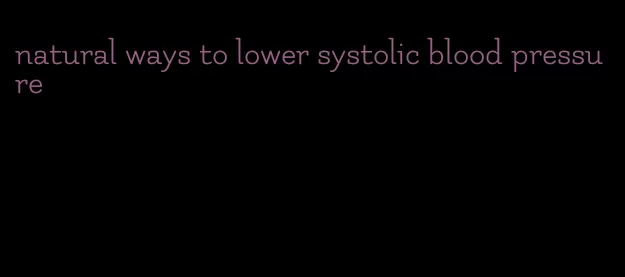 natural ways to lower systolic blood pressure