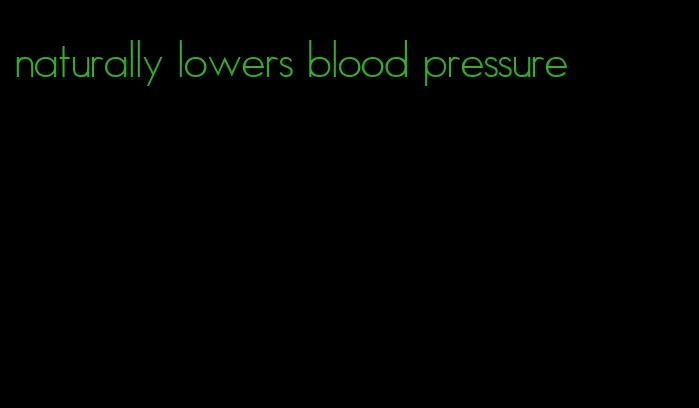 naturally lowers blood pressure
