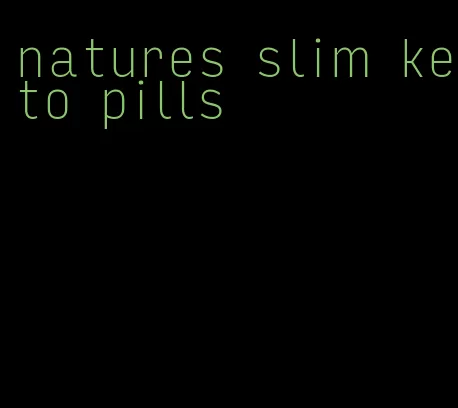 natures slim keto pills