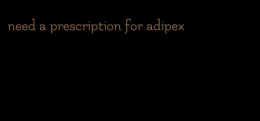 need a prescription for adipex