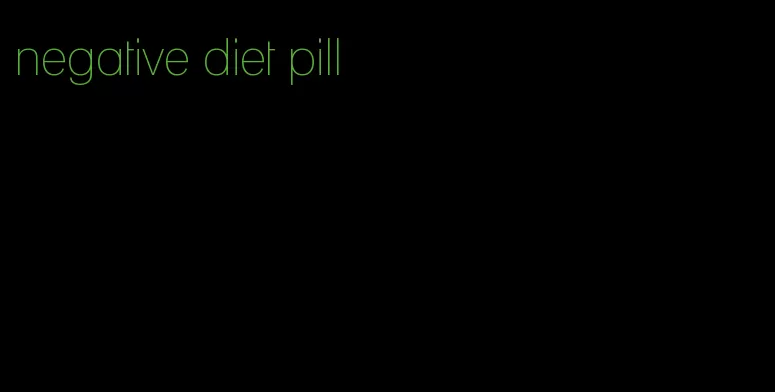 negative diet pill