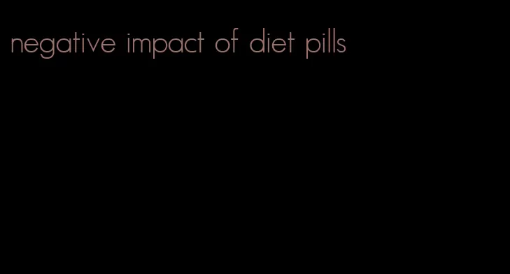 negative impact of diet pills