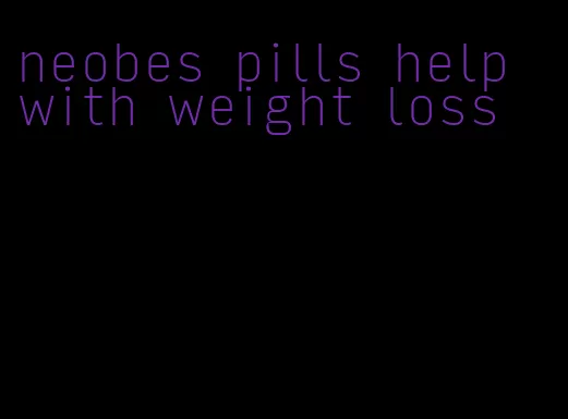 neobes pills help with weight loss