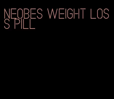 neobes weight loss pill
