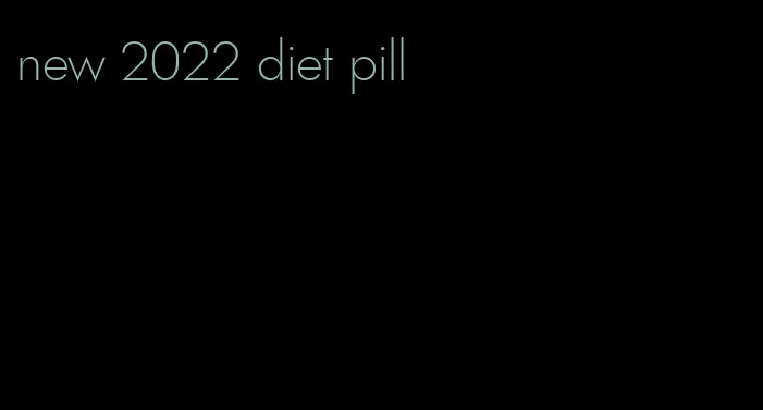 new 2022 diet pill