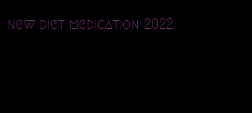 new diet medication 2022