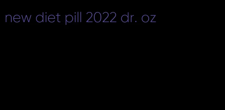 new diet pill 2022 dr. oz