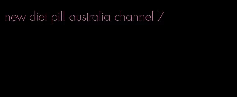 new diet pill australia channel 7