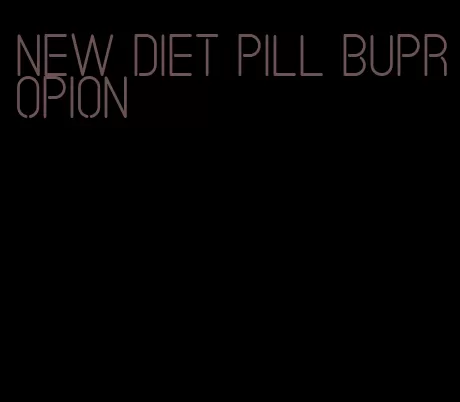 new diet pill bupropion